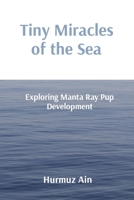 Tiny Miracles of the Sea: Exploring Manta Ray Pup Development 819683229X Book Cover