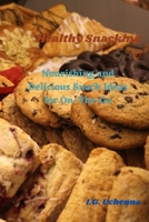 Healthy Snacking: Nourishing and Delicious Snack Ideas for On-The-Go B0C8QSW1PQ Book Cover