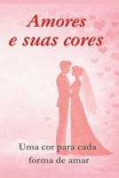 Amores e suas cores: Uma cor para cada forma de amar (Portuguese Edition) B0GK6FMC46 Book Cover