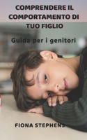 Comprendere il comportamento di tuo figlio: Guida per i genitori B09FCHQDNF Book Cover
