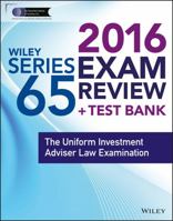Wiley Series 65 Exam Review 2016 + Test Bank: The Uniform Investment Advisor Law Examination 1119112397 Book Cover