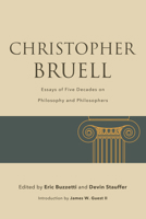Christopher Bruell: Essays of Five Decades on Philosophy and Philosophers (Suny the Thought and Legacy of Leo Strauss) B0F2DX45PC Book Cover