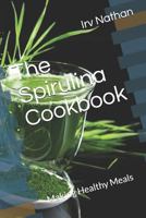The Spirulina Cookbook: Healthy Meals with Natural Spirulina 1717859755 Book Cover