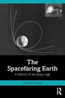 The Spacefaring Earth: A History of the Space Age 1032780711 Book Cover