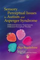 Sensory Perceptual Issues in Autism and Asperger Syndrome: Different Sensory Experiences, Different Perceptual Worlds 1843101661 Book Cover