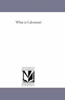 What Is Calvinism? 1425523439 Book Cover