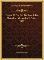 Cartas Al Dn. Cecilio Baez Sobre Marcelino Menendez Y Pelayo (1902) 1141805065 Book Cover