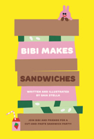 Bibi Makes Sandwiches: Join Bibi and friends for a cut-and-paste sandwich party! 1923503006 Book Cover