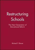 Restructuring Schools: The Next Generation of Educational Reform (Jossey Bass Education Series) 1555422349 Book Cover