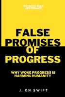 False Promises Of Progress: Why Woke Progress is Harming Humanity B0CFZL3MFN Book Cover