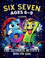 67 Six Seven: XXL Edition with Brain Games, Would You Rather, and More Fun Activities Inspired by the 67 Trend 3691049400 Book Cover