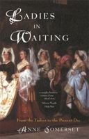 Ladies in Waiting: From the Tudors to the Present Day 0785818308 Book Cover