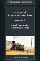 History of American Land Law - Volume 2: Land Law in the American States 1600422063 Book Cover