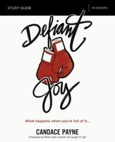 Defiant Joy Study Guide with DVD: What Happens When You’re Full of It 0310090539 Book Cover