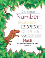 Dinosaur Number Tracing Book Math Activity Workbook for Kids Ages 2 - 5: Trace Numbers, Practice Handwriting and Learning Addition, Subtraction Workbook for Pre K, Preschoolers, Kindergarten, Toddlers 1677244399 Book Cover