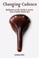 Changing Cadence Meditations on Life Family and Country from a Leather Bicycle Seat 0986057703 Book Cover