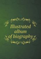 Illustrated album of biography 5519263906 Book Cover