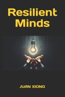 Resilient Minds: Practical, Science-Backed Strategies to Build Emotional Strength Amid AI Disruptions, Global Uncertainties B0GFN5MBRG Book Cover