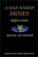 A Man Named Moses: The Military Life of a Heroic Buffalo Soldier 0972285105 Book Cover