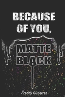 Because of You, Matte Black 1735455105 Book Cover