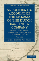 An Authentic Account of the Embassy of the Dutch East-India Company, Vol. 1: To the Court of the Emperor of China, in the Years 1794 and 1795 (Classic Reprint) 333724517X Book Cover