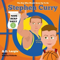 Stephen Curry #30: The Boy Who Would Grow Up to Be: Stephen Curry Basketball Player Children's Book 1521591237 Book Cover