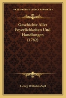 Geschichte Aller Feyerlichkeiten Und Handlungen (1782) 1166017141 Book Cover