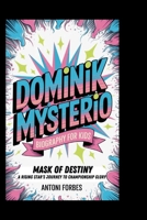 DOMINIK MYSTERIO: Mask of Destiny, A Rising Star's Journey to Championship Glory B0FF2YVPVG Book Cover