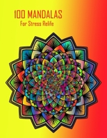 100 Mandalas for stress relife: 100 inspirational designs to paint beautiful mandalas for stress relief and relaxation B08T7ZBDCF Book Cover