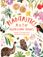 Plantastic!: A to Z of Australian Plants 1486313213 Book Cover