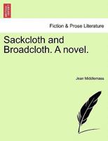 Sackcloth and Broadcloth. A Novel 1240900104 Book Cover