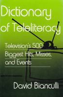 Dictionary of Teleliteracy: Television's 500 Biggest Hits, Misses, and Events 0826405770 Book Cover