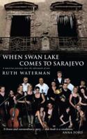 When Swan Lake Comes to Sarajevo 1853118656 Book Cover