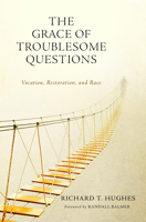 The Grace of Troublesome Questions: Vocation, Restoration, and Race 1684260221 Book Cover