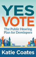 Yes Vote: The Public Hearing Plan for Developers 1642790397 Book Cover