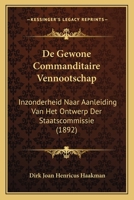 De Gewone Commanditaire Vennootschap: Inzonderheid Naar Aanleiding Van Het Ontwerp Der Staatscommissie (1892) 1166732177 Book Cover