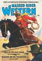 Masked Rider Western #2: Trail of the Blue Snake & Triggers on the Yellowwater B08BW8KZB5 Book Cover