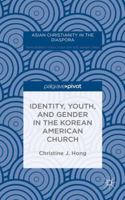 Identity, Youth, and Gender in the Korean American Church (Asian Christianity in the Diaspora) 1137497831 Book Cover