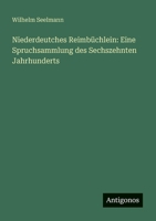 Niederdeutches Reimbüchlein: Eine Spruchsammlung des Sechszehnten Jahrhunderts 3563903166 Book Cover
