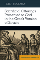 Sacrificial Offerings Presented to God in the Greek Version of Sirach (Studies in Biblical Literature, 188) 3034351429 Book Cover