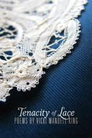 Tenacity of Lace: Poems by Vicki Mandell-King 1482682869 Book Cover