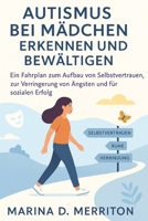 AUTISMUS BEI MÄDCHEN ERKENNEN UND BEWÄLTIGEN: Ein Fahrplan zum Aufbau von Selbstvertrauen, zur Verringerung von Ängsten und für sozialen Erfolg (German Edition) B0FQMF4GC9 Book Cover