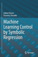 Machine Learning Control by Symbolic Regression 3030832155 Book Cover