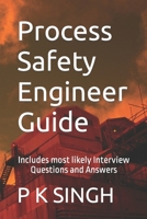 Process Safety Engineer Guide: Includes most likely Interview Questions and Answers (HSE) B08HH9W9F9 Book Cover