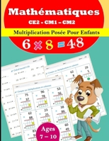 La multiplication posée Pour CE2 CM1 CM2: 100 pages pour maîtriser les multiplications posées B0CR8DB8KC Book Cover