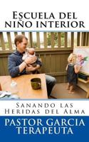 Escuela del Ni�o Interior: Sanando Las Heridas del Alma 1522881107 Book Cover