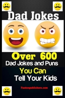 Dad Jokes: Over 600 Dad Jokes and Puns You Can Tell Your Kids 1793220743 Book Cover