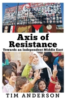 Axis of Resistance: Towards an Independent Middle East 1949762165 Book Cover
