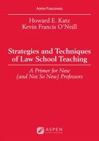 Strategies and Techniques of Law School Teaching: A Primer for New (And Not So New) Professors 0735588333 Book Cover