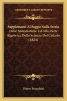 Supplementi Al Saggio Sulla Storia Delle Matematiche Ed Alla Parte Algebrica Della Scienza Del Calcolo (1824) 1166762408 Book Cover